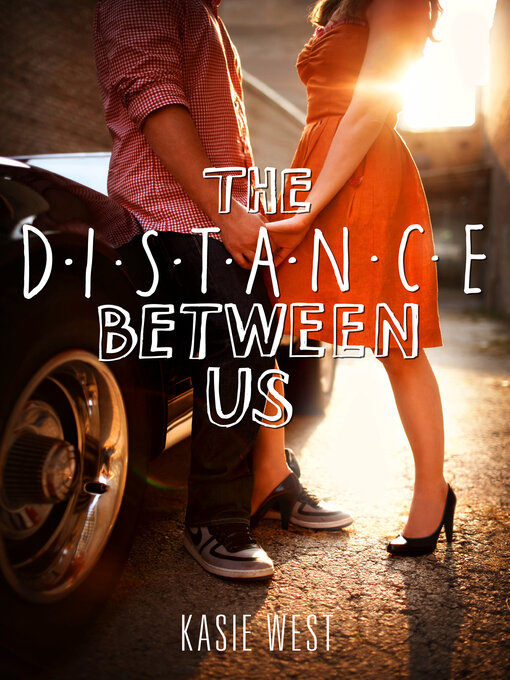 Title details for The Distance Between Us by Kasie West - Wait list